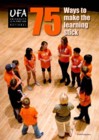 UFA 75 ways to make learning stick